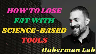 How to Lose Fat with Science-Based Tools II Huberman Lab