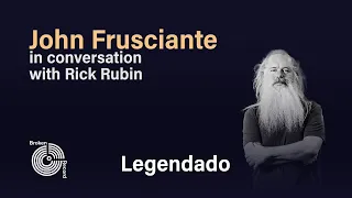 Rick Rubin entrevista: John Frusciante  | Broken Record (Legendado)