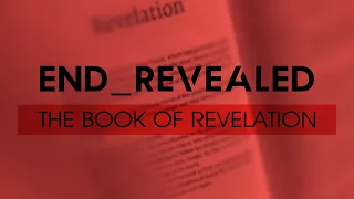 End Revealed Part 22: Revelation 13:1-10 (Message Only)