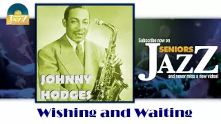 Johnny Hodges - Wishing and Waiting (HD) Officiel Seniors Jazz