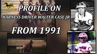 Profile On Harness Driver Walter Case Jr from 1991