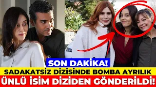 SADAKATSİZ DİZİSİNDEN HANGİ OYUNCU GÖNDERİLDİ? - Sadakatsiz FİNAL mi Olacak? BOMBA MAGAZİN HABERİ..