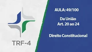 Aulas Grátis - TRF 4ª - 49/100 - Direito Constitucional - Da União - Art. 20 ao 24