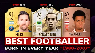 BEST FOOTBALLER BORN IN EVERY YEAR 1980-2007! 😱🔥| FT. Messi, Mbappe, Nwaneri...