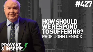How Should We Respond To Suffering? W/ Prof. John Lennox - Episode 427 - Provoke & Inspire Podcast