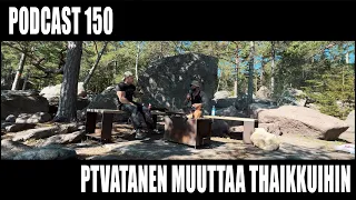 Podcast 150 // PtVatanen muuttaa thaikkuihin