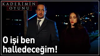 Kaderimin Oyunu 17. Bölüm - Ben O İşi Halledeceğim!