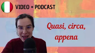 Quasi, circa, appena || Podcast in italiano semplice || Episodio 95