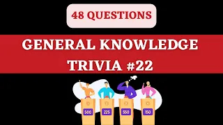 GENERAL KNOWLEDGE TRIVIA QUIZ #22 - 48 General Knowledge Trivia Questions and Answers