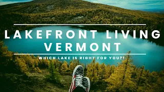 Lakefront Living In Vermont | Which Lake Is Best For You?!