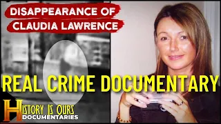 The Disappearance of Claudia Lawrence: Missing or Murdered? | History Is Ours