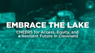 Embrace the Lake: CHEERS for Access, Equity, and a Resilient Future in Cleveland