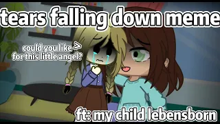 tears falling down meme|| my child lebensborn || karin