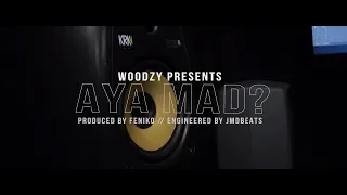 WOODZY - AYA MAD? [MUSIC VIDEO]