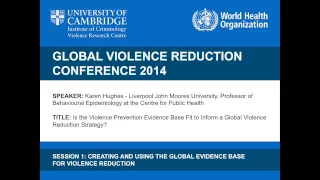 Karen Hughes - The Violence Prevention Evidence Base in Global Violence Reduction Strategy?