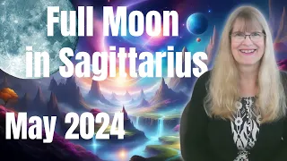 Full Moon May 2024 – The Critical Degree – May 23, 2024 – full Moon in Sagittarius