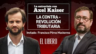 Axel Kaiser y Francisco Pérez Mackenna | La contrarrevolución tributaria