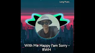 With Me Happy l'am Sorry - RWH s