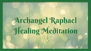 Archangel Raphael Healing Meditation