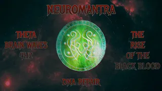 ⛧Neuromantra - Theta Brainwaves 4hz - DNA Repair - The Rise Of The Black Blood⛧