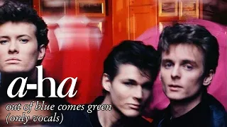 a-ha - Out of Blue Comes Green (Only Vocals)