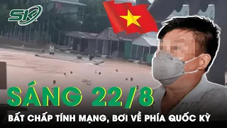 Sáng 22/8: Nạn Nhân Vụ 40 Người Trốn Khỏi Casino Kể Bất Chấp Tính Mạng Bơi Về Phía Quốc Kỳ | SKĐS