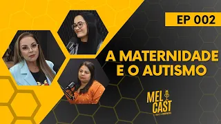 A MATERNIDADE E O AUTISMO | MelCast #002