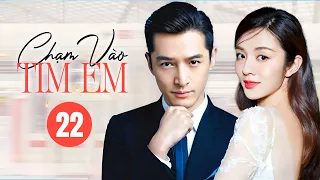 CHẠM VÀO TIM EM - Tập 22 | Siêu Phẩm Ngôn Tình Hot Nhất Năm 2024