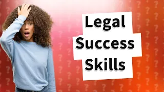 What Are the Top 5 Skills I Need to Be a Successful Lawyer?