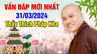 VẤN ĐÁP MỚI NHẤT NGÀY 31/03/2024 | Thầy Thích Pháp Hòa - Tu Viện Trúc Lâm