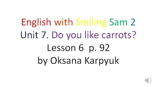 English with Smiling Sam 2. Unit 7. Lesson 6  p. 92 by Oksana Karpyuk