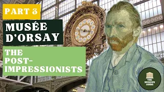 The Musée d'Orsay Tour: Part 3 - Sordid Tales of Post-Impressionism's Wild Men