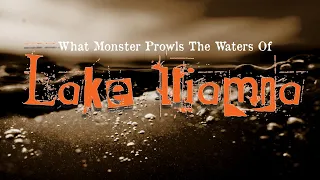 The Unknown Monster of Lake Iliamna