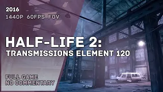 HALF LIFE 2: Transmissions Element 120 (TE 120) -  Full Game Walkthrough  | Полное Прохождение