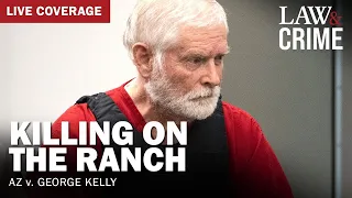 WATCH LIVE: Killing On The Ranch Trial — AZ v. George Kelly — Day 4