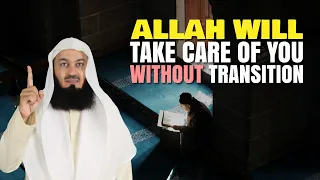 Allah Will Take Care Of You Without Transitions | Mufti Menk