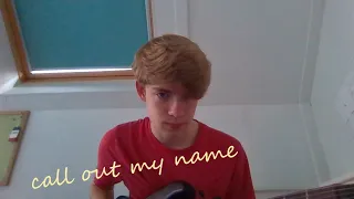 Call Out My Name - The Weekend (cover)