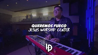 Queremos Fuego // Jesus Worship Center // Luis Pacheco