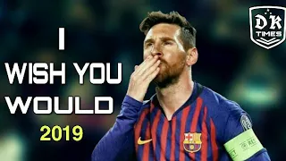 Lionel Messi | I WISH YOU WOULD | ft.Beth Thorton 2019 HD