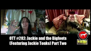 OTT #282:  Jackie and the Bigfoot (Featuring Jackie Tonks) Part Two