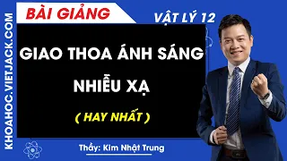 Giao thoa ánh sáng. Nhiễu xạ - Vật lý 12 - Thầy Kim Nhật Trung (HAY NHẤT)