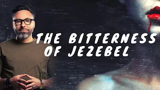 How to Overcome the Bitterness of Jezebel