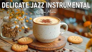 Delicate Jazz Instrumental ☕ Good Mood of Relaxing Jazz Music & Bossa Nova Piano for Positive Moods