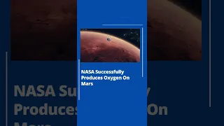 NASA Successfully Produces Oxygen On Mars