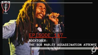 Episode 147: Rocktober: The Bob Marley Assassination Attempt