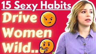 15 Sexy Habits That Drive Women Wild! (Do THIS To Become A Sexy Guy)