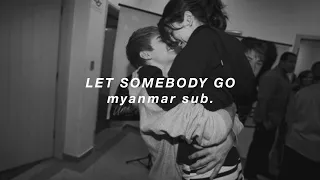 coldplay x selena gomez ~ let somebody go // myanmar•sub | lyrics