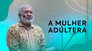 A mulher adúltera | Pastor Jeremias Pereira