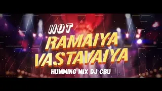 NOT RAMAIYA VASTAVAIYA || HUMMING MIX || DJ CBU || DJ DNA
