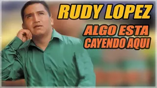 RUDY LOPEZ ALGO ESTA CAYENDO AQUI